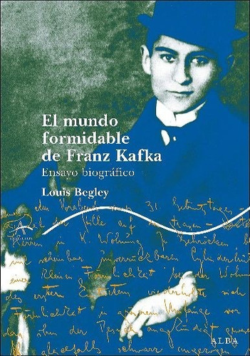 El Mundo Formidable De Franz Kafka - Begley Louis