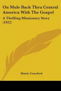 Libro On Mule Back Thru Central America With The Gospel: ...