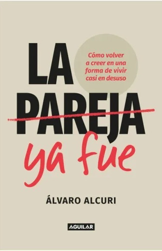 Pareja Ya Fue, La - Alvaro Alcuri, De Alvaro Alcuri. Editorial Aguilar En Español