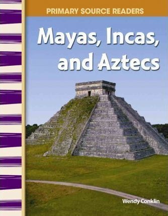 Mayas, Incas, And Aztecs - Wendy Conklin