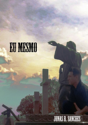 Eu Mesmo, De Jonas R. Sanches. Série Não Aplicável, Vol. 1. Editora Clube De Autores, Capa Mole, Edição 1 Em Português, 2019