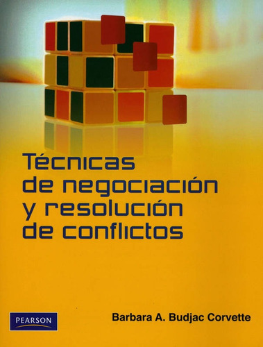 TECNICAS DE NEGOCIACION Y RESOLUCION DE CONFLICTOS, de BARBARA A. BUDJAC CORVETTE. Editorial Pearson en español