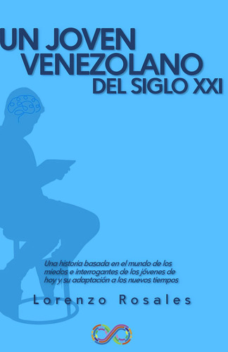 Libro: Un Joven Venezolano En El Siglo Xxi: La Historia De U