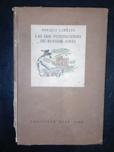 Libro Las Dos Fundaciones De Buenos Aires Enrique Larreta 