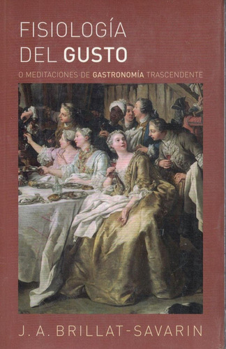 Libro Fisiologia Del Gusto O Meditaciones De Gastronomia Dku