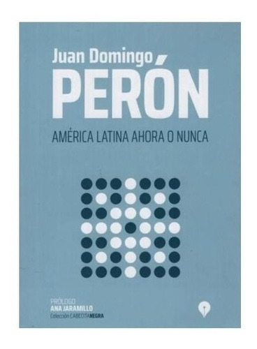 America Latina Ahora O Nunca - Peron, Juan D