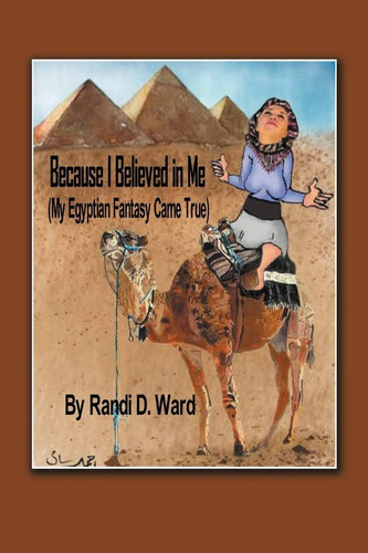 Because I Believed In Me (my Egyptian Fantasy Came True), De Ward, Randi D.. Editorial Authorhouse, Tapa Blanda En Inglés