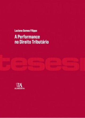 A Performance No Direito Tributário: A Performance No Direito Tributário, De Gomes, Filippo. Editora Almedina, Capa Mole Em Português