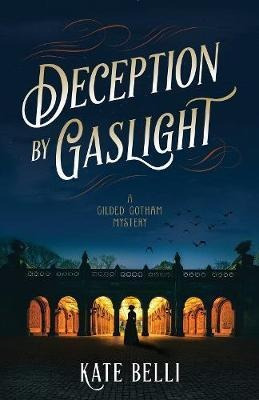 Deception By Gaslight : A Gilded Gotham Mystery - Kate Be...