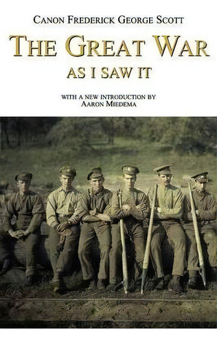 The Great War As I Saw It, De Frederick George Scott. Editorial Legacy Books Press, Tapa Blanda En Inglés