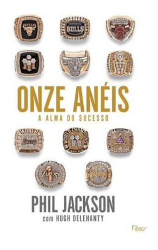 Onze Anéis - A Alma Do Sucesso: A Alma Do Sucesso, De Phil Jackson., Vol. 1. Editora Rocco, Capa Mole Em Português, 2014