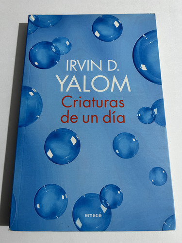 Libro Criaturas De Un Día - Irvin Yalom - Excelente Estado