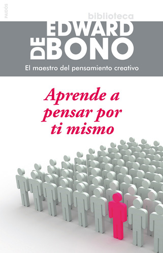 Aprende a pensar por ti mismo, de Bono, Edward De. Serie Biblioteca Edward de Bono Editorial Paidos México, tapa dura en español, 2014