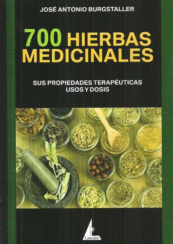 700 Hierbas Medicinales  - Burgstaller Chiriani, Jos, de BURGSTALLER CHIRIANI, JOSE ANTONIO. Editorial EDITORIAL LANCELOT en español