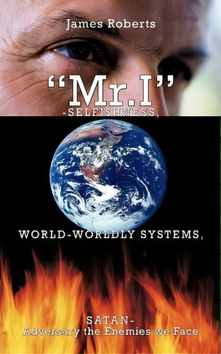 Mr.i -selfishness, World-worldly Systems, Satan-adversary The Enemies We Face, De James Roberts. Editorial Authorhouse, Tapa Blanda En Inglés