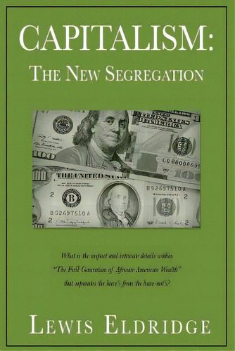 Capitalism: The New Segregation, De Eldridge, Lewis. Editorial Lightning Source Inc, Tapa Blanda En Inglés