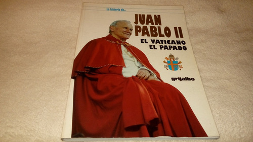 La Historia De Juan Pablo Ii El Vaticano El Papado Grijalbo