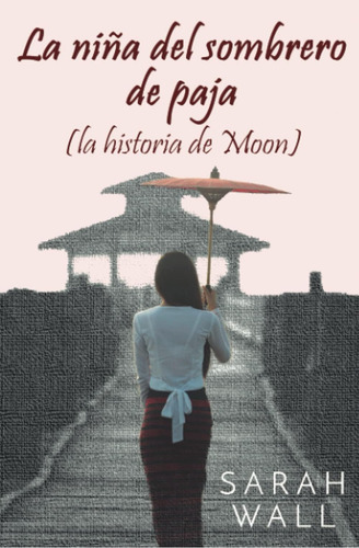 La Niña Del Sombrero De Paja (la Historia De Moon) En, De Wall, Sarah. Editorial Independently Published, Tapa Blanda En Español