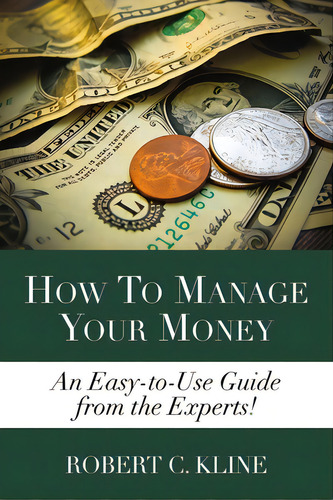 How To Manage Your Money, De Kline, Robert. Editorial Lulu Pr, Tapa Blanda En Inglés