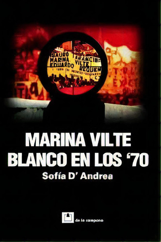 Marina Vilte Blanco En Los '70, De D'andrea Sofia. Serie N/a, Vol. Volumen Unico. Editorial De La Campana, Tapa Blanda, Edición 1 En Español, 2008