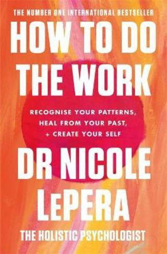 How To Do The Work : The Sunday Times Bestseller / Nicole Le