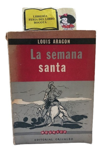 La Semana Santa - Louis Aragon - Novela - Grijalbo - 1960