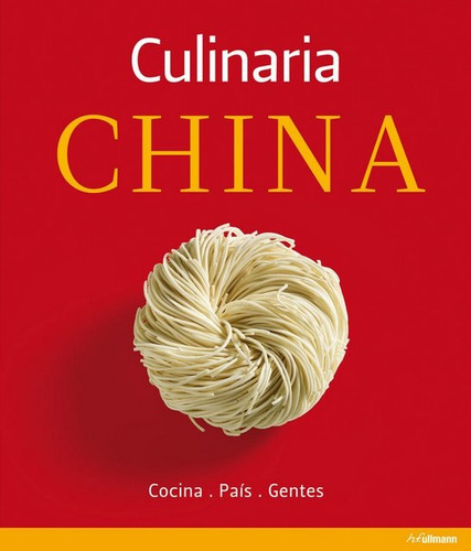 Culinaria China: Cocina. Pais. Gentes, de VV. AA.. Editorial Ullmann, edición 1 en español