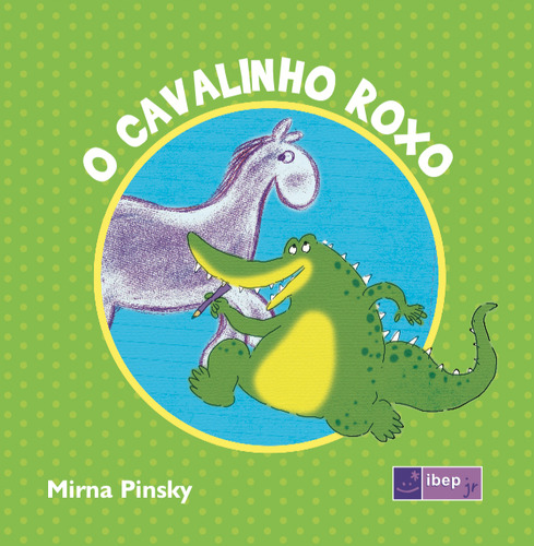 O cavalinho roxo, de Pinsky, Mirna. Literatura Editorial Ibep - Instituto Brasileiro De Edicoes Pedagogicas Ltda., capa mole em português, 2011