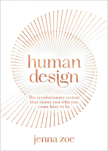 Human Design: The Revolutionary System That Shows You Who You Came Here To Be, De Zoe, Jenna. Editorial Hay House, Tapa Blanda En Inglés