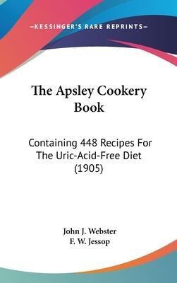 Libro The Apsley Cookery Book : Containing 448 Recipes Fo...