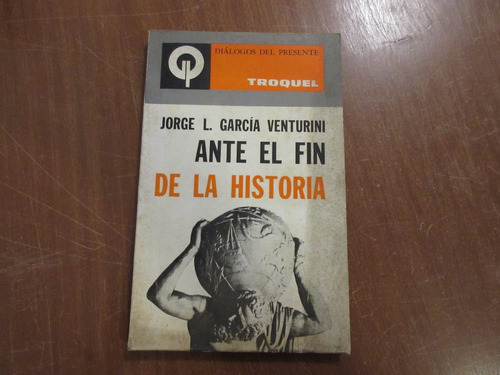 Libro Ante El Fin De La Historia - Jorge L. García Venturini