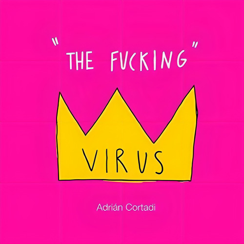 The Fucking Virus - Cortadi, Adrian, De Cortadi, Adrian. Editorial Independently Published En Español