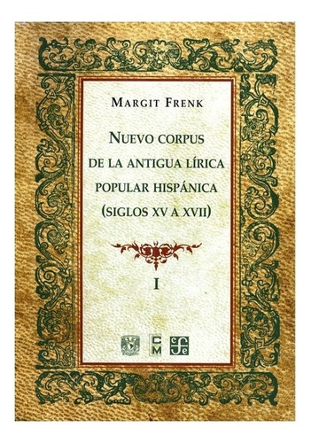 Nuevo Corpus De La Antigua Lírica Popular Hispánica (siglos Xv A Xvii), De Margit Frenk., Vol. Vol. I. Editorial Fondo De Cultura Económica, Tapa Dura En Español, 2003