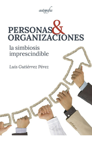 Personas Y Organizaciones, De Gutiérrez Sánchez , Luis.., Vol. 1.0. Editorial Autografía, Tapa Blanda, Edición 1.0 En Español, 2017