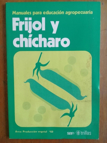 Frijol Y Chícharo Manuales Para Educación Agropecuaria