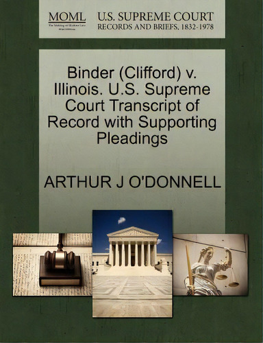 Binder (clifford) V. Illinois. U.s. Supreme Court Transcript Of Record With Supporting Pleadings, De Arthur J O'donnell. Editorial Gale U S Supreme Court Records, Tapa Blanda En Inglés