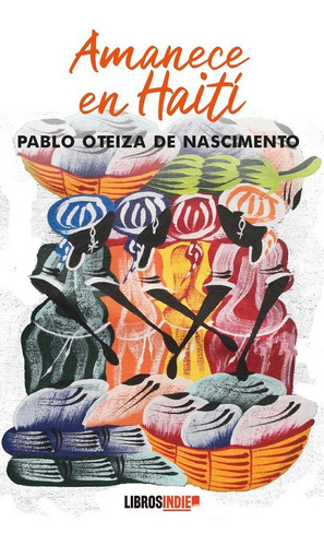 Amanece en HaitÃÂ, de Oteíza, Pablo. Editorial Libros Indie, tapa blanda en español