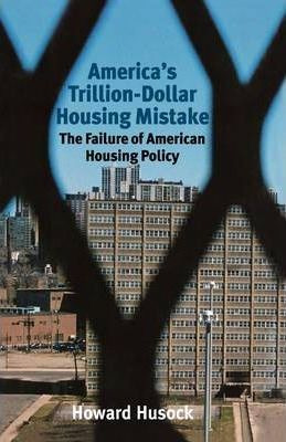 Libro America's Trillion-dollar Housing Mistake - Howard ...