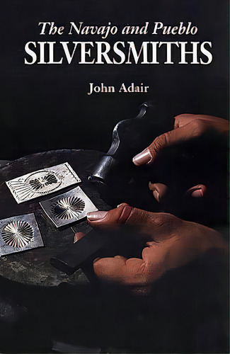 The Navajo And Pueblo Silversmiths, De John Adair. Editorial University Of Oklahoma Press, Tapa Blanda En Inglés