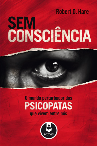 Sem Consciência: O Mundo Perturbador dos Psicopatas que Vivem Entre Nós, de Hare, Robert D.. Editora ARTMED EDITORA LTDA.,The Guilford Press, capa mole em português, 2013