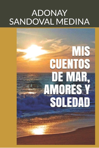 Libro: Mis Cuentos De Mar, Amores Y Soledad (spanish