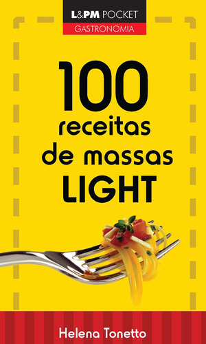 100 receitas de massas light, de Tonetto, Maria Helena. Série L&PM Pocket (914), vol. 914. Editora Publibooks Livros e Papeis Ltda., capa mole em português, 2010