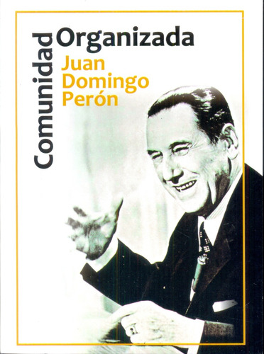 Comunidad Organizada - Juan Domingo Perón