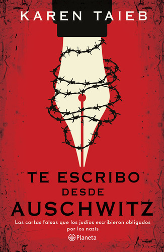 Te escribo desde Auschwitz: Las cartas falsas que los judíos escribieron obligados por los nazis, de Karen Taïeb., vol. 1.0. Editorial Planeta, tapa blanda, edición 1.0 en español, 2023