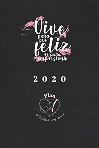 Plan A: Planifica Con Amor -agenda 2020-: Vive Para Ser Feli