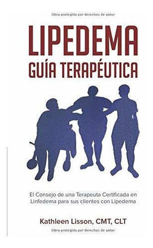 Lipedema Guía Terapéutica: El Consejo de Una Terapeuta Certificada En Linfedema Para Sus Clientes Con Lipedema, de Kathleen H Lisson. Editorial Solace Massage and Mindfulness en español