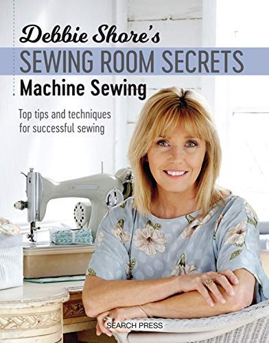 Debbie Shores Sewing Room Secrets Machine Sewing Top Tips An