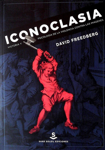 Icosíclasia. Historia Y Psicologia De La Violencia Contra La