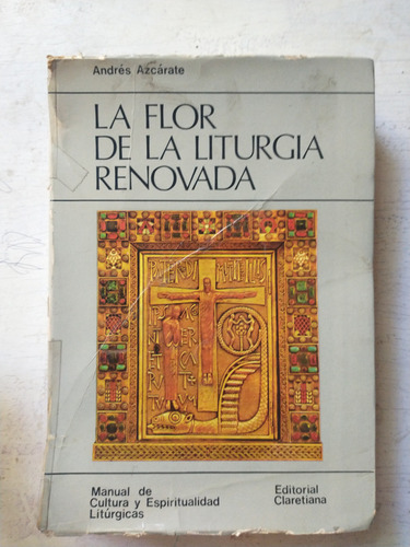 La Flor De La Liturgia Renovada Andres Azcarate