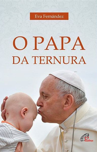 O Papa da ternura, de Fernandez, Eva. Editora Pia Sociedade Filhas de São Paulo, capa mole em português, 2021